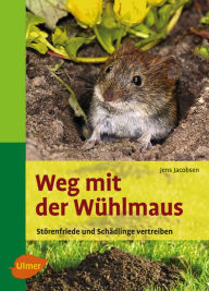 Title: Weg mit der Wühlmaus: Störenfriede und Schädlinge vertreiben, Author: Jens Jacobsen