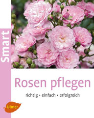 Title: Rosen pflegen: Richtig, einfach, erfolgreich, Author: Henry Klein