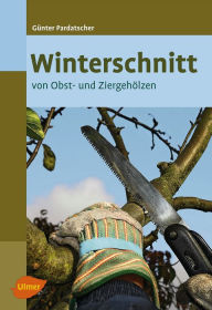 Title: Winterschnitt: von Obst- und Ziergehölzen, Author: Günter Pardatscher