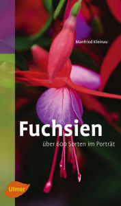 Title: Fuchsien: Über 600 Sorten im Porträt, Author: Manfried Kleinau