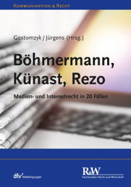 Title: Böhmermann, Künast, Rezo: Medien- und Internetrecht in 20 Fällen, Author: Tobias Gostomzyk