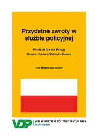 Title: Polnisch für die Polizei / Przydatne zwroty w sluzbie policyjnej: Deutsch - Polnisch / Polnisch - Deutsch, Author: Malgorzata Müller