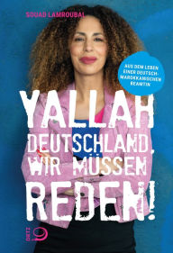 Title: Yallah Deutschland, wir müssen reden!: Aus dem Leben einer deutsch-marokkanischen Beamtin, Author: Souad Lamroubal