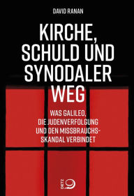 Title: Kirche, Schuld und Synodaler Weg: Was Galileo, die Judenverfolgung und den Missbrauchsskandal verbindet, Author: David Ranan