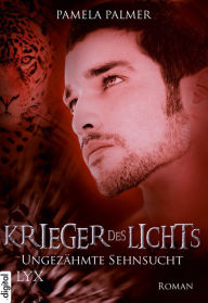 Title: Krieger des Lichts - Ungezähmte Sehnsucht, Author: Pamela Palmer