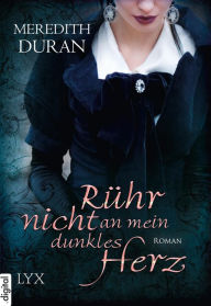 Title: Rühr nicht an mein dunkles Herz, Author: Meredith Duran