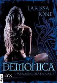 Title: Demonica - Umarmung der Ewigkeit, Author: Larissa Ione