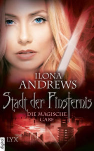 Title: Stadt der Finsternis - Die magische Gabe, Author: Ilona Andrews