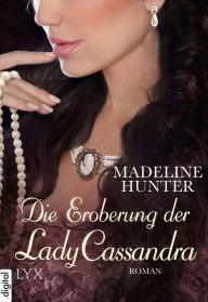 Title: Die Eroberung der Lady Cassandra, Author: Madeline Hunter