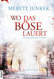Title: Wo das Böse lauert: Ein Fall für Mette Minde, Author: Merete Junker