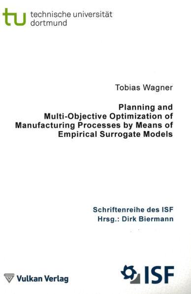 Planning and Multi-Objective Optimization of Manufacturing Processes by Means of Empirical Surrogate Models