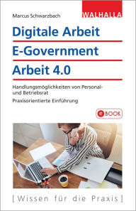 Title: Digitale Arbeit, E-Government, Arbeit 4.0: Handlungsmöglichkeiten von Personal- und Betriebsrat, Praxisorientierte Einführung, Author: Marcus Schwarzbach