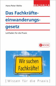 Title: Das Fachkräfteeinwanderungsgesetz: Leitfaden für die Praxis, Author: Hans-Peter Welte