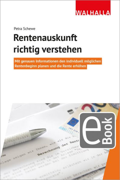 Rentenauskunft richtig verstehen: Mit genauen Informationen den individuell möglichen Rentenbeginn planen und die Rente erhöhen