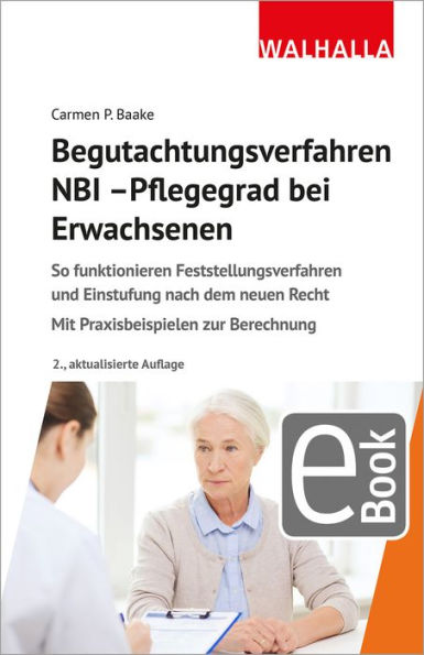 Begutachtungsverfahren NBI - Pflegegrad bei Erwachsenen: So funktionieren Feststellungsverfahren und Einstufung nach dem neuen Recht; Mit Praxisbeispielen zur Berechnung