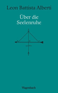 Title: Über die Seelenruhe: Vom Vermeiden des Leidens in drei Büchern, Author: Leon Battista Alberti