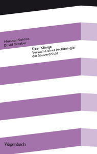 Title: Über Könige: Versuche einer Archäologie der Souveränität, Author: Marshall Sahlins