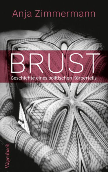 Brust: Geschichte eines politischen Körperteils