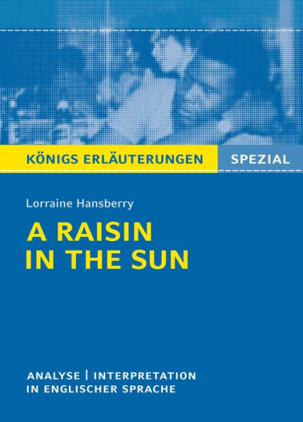 A Raisin in the Sun von L. Hansberry - Textanalyse und Interpretation: in englischer Sprache, mit ausführlicher Inhaltsangabe und Prüfungsaufgaben mit Lösungen
