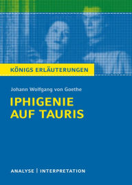 Title: Iphigenie auf Tauris. Königs Erläuterungen.: Textanalyse und Interpretation mit ausführlicher Inhaltsangabe und Abituraufgaben mit Lösungen, Author: Johann Wolfgang von Goethe