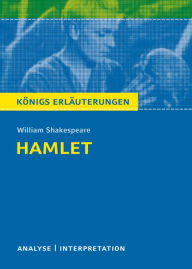 Hamlet von William Shakespeare. Königs Erläuterungen: Textanalyse und Interpretation mit ausführlicher Inhaltsangabe und Abituraufgaben mit Lösungen