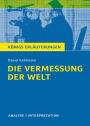 Die Vermessung der Welt von Daniel Kehlmann. Königs Erläuterungen.: Textanalyse und Interpretation mit ausführlicher Inhaltsangabe und Abituraufgaben mit Lösungen