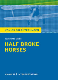 Title: Half Broke Horses von Jeannette Walls.: Textanalyse und Interpretation mit ausführlicher Inhaltsangabe und Abituraufgaben mit Lösungen, Author: Jeannette Walls