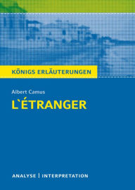 Title: L'Étranger - Der Fremde. Königs Erläuterungen.: Textanalyse und Interpretation mit ausführlicher Inhaltsangabe und Abituraufgaben mit Lösungen, Author: Albert Camus