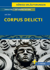 Title: Corpus Delicti von Juli Zeh - Textanalyse und Interpretation: mit Zusammenfassung, Inhaltsangabe, Charakterisierung, Szenenanalyse, Prüfungsaufgaben uvm., Author: Juli Zeh