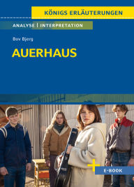Title: Auerhaus von Bov Bjerg - Textanalyse und Interpretation: mit Zusammenfassung, Inhaltsangabe, Charakterisierung, Szenenanalyse, Prüfungsaufgaben uvm., Author: Bov Bjerg