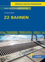 Title: 22 Bahnen von Caroline Wahl - Textanalyse und Interpretation: mit Zusammenfassung, Inhaltsangabe, Charakterisierung, Szenenanalyse, Prüfungsaufgaben uvm., Author: Caroline Wahl