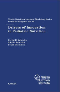 Title: Drivers of Innovation in Pediatric Nutrition: 66th Nestlé Nutrition Institute Workshop, Pediatric Program, Sanya, November 2009., Author: B. Koletzko