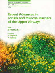 Title: Recent Advances in Tonsils and Mucosal Barriers of the Upper Airways: 7th International Symposium on Tonsils and Mucosal Barriers of the Upper Airways, Asahikawa, July 2010: Proceedings., Author: Y. Harabuchi