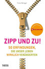 Zipp und zu!: 50 Erfindungen, die unser Leben wirklich veränderten
