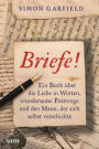 Briefe!: Ein Buch über die Liebe in Worten, wundersame Postwege und den Mann, der sich selbst verschickte