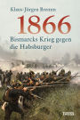 1866: Bismarcks Krieg gegen die Habsburger