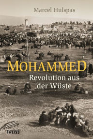 Title: Mohammed: Revolution aus der Wüste, Author: Marcel Hulspas