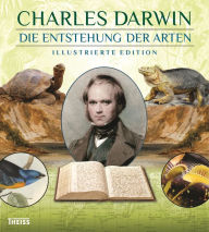 Title: Die Entstehung der Arten: Illustrierte Edition, Author: Charles Darwin