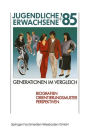 Jugendliche + Erwachsene '85 Generationen im Vergleich: Band 1 Biografien Orientierungsmuster Perspektiven / Band 2 Freizeit und Jugendkultur / Band 3 Jugend der Fünfziger Jahre - Heute / Band 4 Jugend in Selbstbildern / Band 5 Arbeitsbericht und Dokument