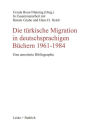Die t�rkische Migration in deutschsprachigen B�chern 1961-1984: Eine annotierte Bibliographie