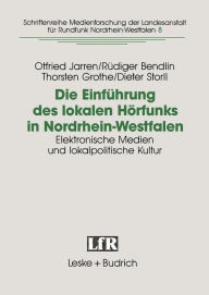 Title: Die Einführung des lokalen Hörfunks in Nordrhein-Westfalen: Elektronische Medien und lokalpolitische Kultur, Author: Otfried Jarren