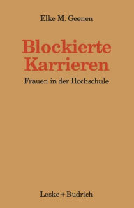 Title: Blockierte Karrieren: Frauen in der Hochschule, Author: Elke Geenen