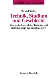 Title: Technik, Studium und Geschlecht: Was verändert sich im Technik- und Selbstkonzept der Geschlechter?, Author: Christel Walter
