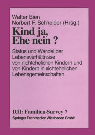 Title: Kind ja, Ehe nein?: Status und Wandel der Lebensverhältnisse von nichtehelichen Kindern und Kindern in nichtehelichen Lebensgemeinschaften / Edition 1, Author: Walter Bien