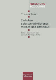 Title: Zwischen Selbstverwirklichungsstreben und Rassismus: Soziale Deutungsmuster ostdeutscher Jugendlicher, Author: Thomas Rausch