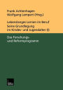Lebenslanges Lernen im Beruf - seine Grundlegung im Kindes- und Jugendalter: Band 1: Das Forschungs- und Reformprogramm