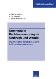 Title: Kommunale Rechtsanwendung im Umbruch und Wandel: Implementation des Städtebaurechts in Ost- und Westdeutschland, Author: Sabine Kuhlmann