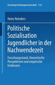 Title: Politische Sozialisation Jugendlicher in der Nachwendezeit: Forschungsstand, theoretische Perspektiven und empirische Evidenzen, Author: Heinz Reinders