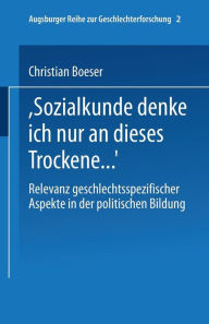 Title: Bei Sozialkunde denke ich nur an dieses Trockene .: Relevanz geschlechtsspezifischer Aspekte in der politischen Bildung, Author: Christian Boeser