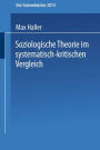 Soziologische Theorie im systematisch-kritischen Vergleich: Systematisch-kritischer Vergleich zeitgenössischer Sozialtheorien und Versuch einer Neubestimmung im Geiste von Max Weber und Karl Popper